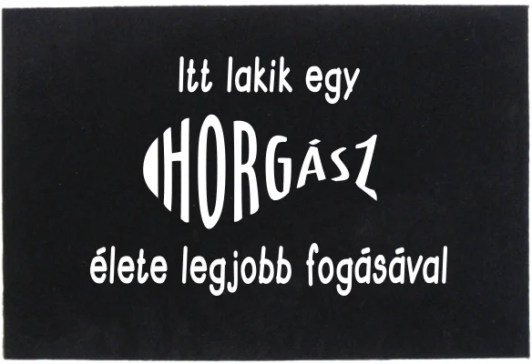 TRÉFA FEKETE LÁBTÖRLŐ ‘ITT LAKIK EGY HORGÁSZ‘ Azonnali szállítás